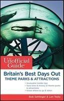 The Unofficial Guide to Britain\'s Best Days Out, Theme Parks and Attractions
