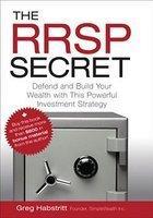 The RRSP Secret: Defend and Build Your Wealth with This Powerful Investment Strategy