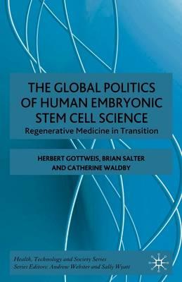 The The Global Politics of Human Embryonic Stem Cell Science (Health Technology and Society Series)