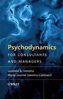 Psychodynamics for Consultants and Managers: From Understanding to Leading Meaningful Change New Edition