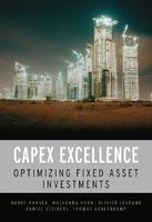 CAPEX Excellence: Optimizing Fixed Asset Investments New Edition