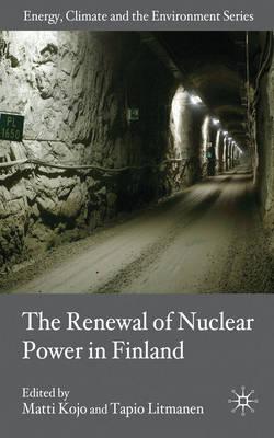 The Renewal of Nuclear Power in Finland (Energy, Climate and the Environment)