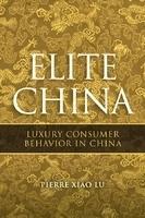 Elite China: Luxury Consumer Behavior in China illustrated edition Edition