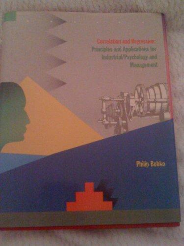 Correlation and Regression: Principles and Applications for Industrial/Organizational Psychology and Management 