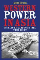 Western Power in Asia: Its Slow Rise and Swift Fall, 1415-1999