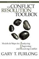 The Conflict Resolution Toolbox: Models and Maps for Analyzing, Diagnosing, and Resolving Conflict