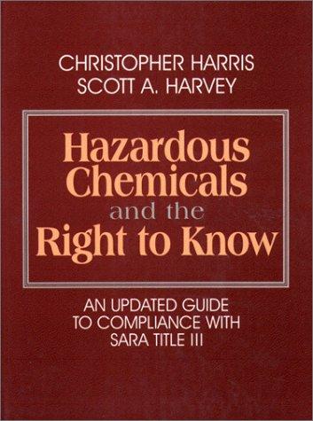 Hazardous Chemicals and the Right to Know: An Updated Guide to Compliance with SARA Title III 