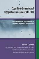 Cognitive-Behavioural Integrated Treatment (C-Bit): A Treatment Manual for Substance Misuse in People with Severe Mental Health Problems
