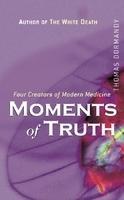 Moments of Truth : Four Creators of Modern Medicine New edition Edition