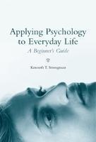 Applying Psychology to Everyday Life: A Beginner's Guide