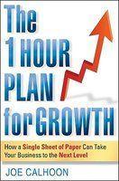 The One Hour Plan for Growth: How a Single Sheet of Paper Can Take Your Business to the Next Level