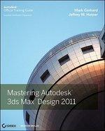 Mastering Autodesk 3ds Max Design 2011: Autodesk Official Training Guide