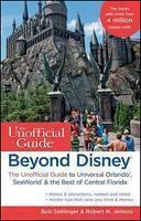 Beyond Disney: The Unofficial Guide to Universal Orlando, Seaworld, & the Best of Central Florida 7th  Edition