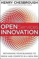 Open Services Innovation: Rethinking Your Business to Grow and Compete in a New Era