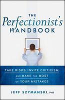 The Perfectionist's Handbook: Take Risks, Invite Criticism, and Make the Most of Your Mistakes