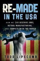 Re-Made in the USA: How We Can Restore Jobs, Retool Manufacturing, and Compete with the World