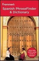 Frommer\'s Spanish PhraseFinder and Dictionary 2nd Edition