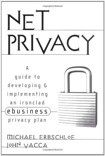 Net Privacy: A Guide to Developing & Implementing an Ironclad ebusiness Privacy Plan 