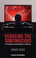 Seducing the Subconscious: The Psychology of Emotional Influence in Advertising