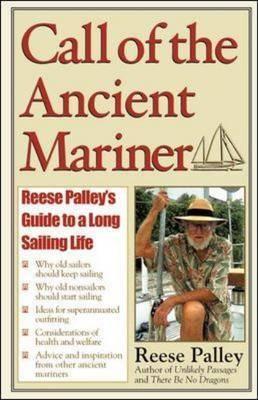 Call of the Ancient Mariner : Reese Palley's Guide to a Long Sailing Life [Reese Palley]