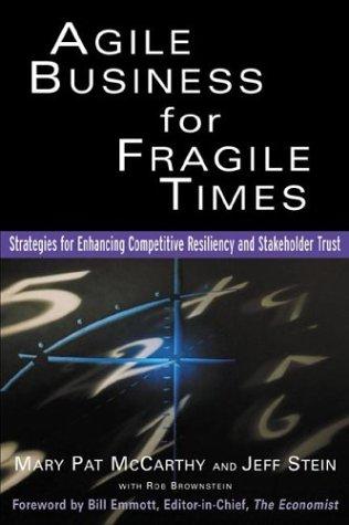 Agile Business for Fragile Times : Strategies for Enhancing Competitive Resiliency and Stakeholder Trust