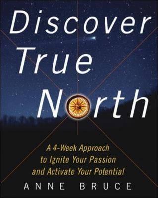 Discover True North : A Program to Ignite Your Passion and Activate Your Potential