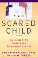 The Scared Child: Helping Kids Overcome Traumatic Events 1st Edition