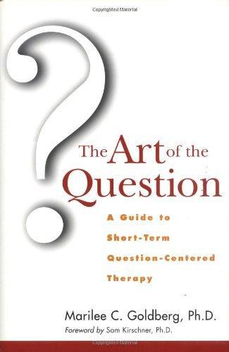 The Art of the Question: A Guide to Short-Term Question-Centered Therapy