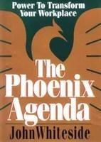 The Phoenix Agenda: Power to Transform Your Workplace New ed Edition