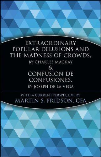 Extraordinary Popular Delusions And The Madness Of Crowds And Confusi????n De Confusiones (A Marketplace Book) Reprint Edition