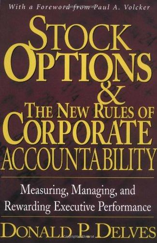 Stock Options and the New Rules of Corporate Accountability : Measuring, Managing, and Rewarding Executive Performance 