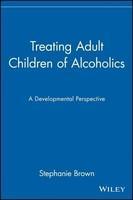 Treating Adult Children of Alcoholics: A Developmental Perspective New edition Edition