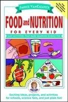 Janice VanCleave's Food and Nutrition for Every Kid: Easy Activities That Make Learning Science Fun Tra Edition