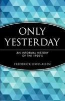 Only Yesterday: An Informal History of the 1920's New edition Edition