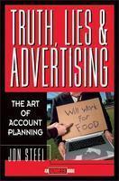 Truth, Lies, and Advertising: The Art of Account Planning 1st Edition