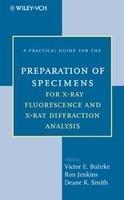 A Practical Guide for the Preparation of Specimens for X-Ray Fluorescence and X-Ray Diffraction Analysis 1st Edition