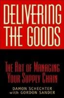 Delivering the Goods: The Art of Managing Your Supply Chain 1st Edition