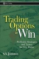 Trading Options to Win: Profitable Strategies and Tactics for Any Trader