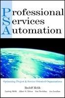 Professional Services Automation: Optimizing Project and Service Oriented Organizations