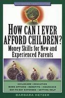 How Can I Ever Afford Children: Money Skills for New and Experienced Parents