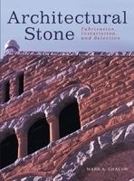 Architectural Stone: Fabrication, Installation, and Selection 1st Edition