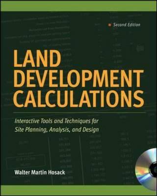 Land Development Calculations: Interactive Tools and Techniques for Site Planning, Analysis, and Design