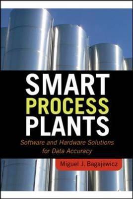 Smart Process Plants: Software and Hardware Solutions for Accurate Data and Profitable Operations: Data Reconciliation, Gross Error Detection, and Instrumentation Upgrade