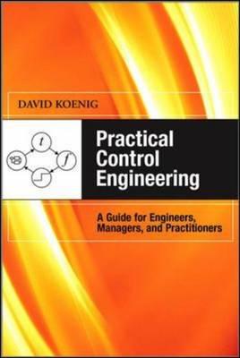 Practical Control Engineering: Guide for Engineers, Managers, and Practitioners (MATLAB Examples)