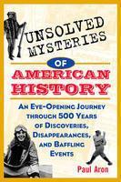 Unsolved Mysteries of American History: An Eye-Opening Journey Through 500 Years of Discoveries, Disappearances, and Baffling Events New edition Edition