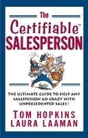 The Certifiable Salesperson: The Ultimate Guide to Help Any Salesperson Go Crazy with Unprecedented Sales