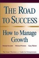 The Road to Success: How to Manage Growth: The Grant Thorton Llp Guide for Entrepreneurs