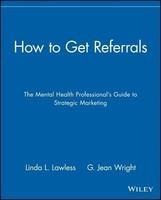 How to Get Referrals: The Mental Health Professional's Guide to Strategic Marketing