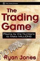 The Trading Game: Playing by the Numbers to Make Millions 1st  Edition