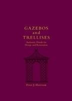 Gazebos and Trellises: Authentic Details for Design and Restoration